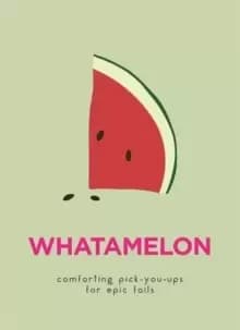 WhatAMelon : Comforting pick-you-ups for epic fails