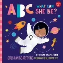 ABC for Me: ABC What Can She Be? Girls can be anything they want to be, from A to Z Volume 5