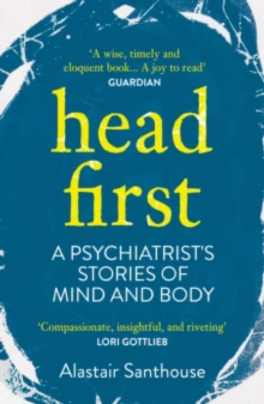 Head First : A Psychiatrist's Stories of Mind and Body Paperback / softback