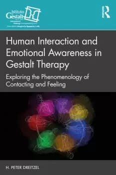 Human Interaction and Emotional Awareness in Gestalt TherapyExploring the Phenomenology of Contacting and Feeling