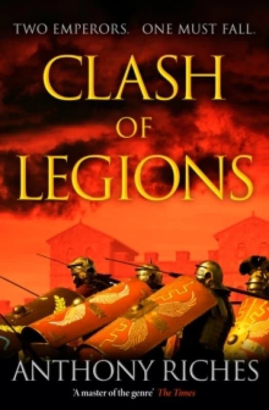 Clash of Legions : An utterly gripping historical adventure from SUNDAY TIMES bestseller Anthony Riches Hardback