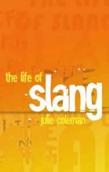 The Life of Slang by Julie Coleman Hardback