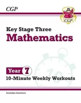 New KS3 Maths 10-Minute Weekly Workouts - Year 7 by CGP Books
