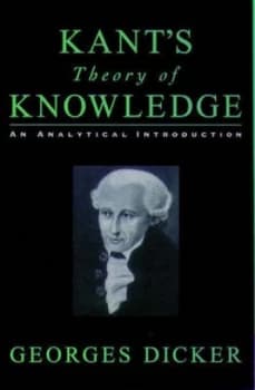 Kants Theory of Knowledge by Georges Dicker Book
