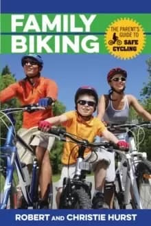 Family Biking : The Parent's Guide to Safe Cycling