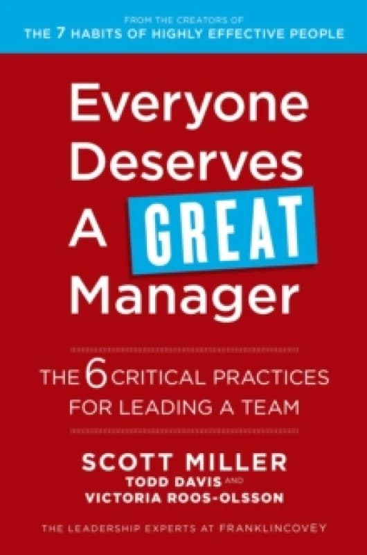 Everyone Deserves a Great Manager : The 6 Critical Practices for Leading a Team Paperback / softback