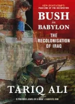 bush in babylon the recolinisation of iraq