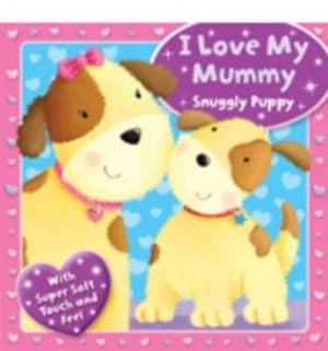 I Love My Mummy - Snuggly Puppy Book