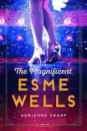 magnificent esme wells a novel