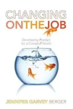 Changing on the Job by Jennifer Garvey Berger