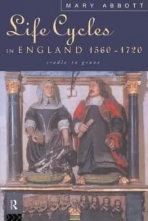 Life cycles in England 1560-1720 by Mary Abbott