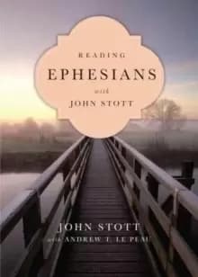 Reading Ephesians with John Stott : 11 Weeks for Individuals or Groups