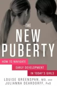 The New Puberty : How to Navigate Early Development in Today's Girls