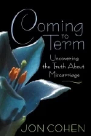 coming to term uncovering the truth about miscarriage