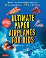 ultimate paper airplanes for kids the best guide to paper airplanes include