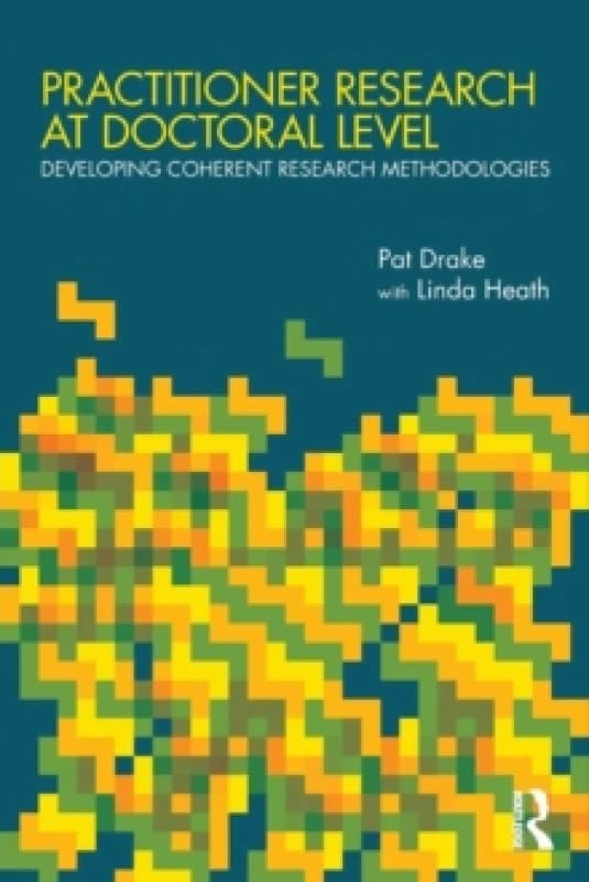 Practitioner Research at Doctoral Level : Developing Coherent Research Methodologies Paperback / softback