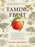 taming fruit how orchards have transformed the land offered sanctuary and