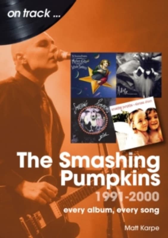 The Smashing Pumpkins 1991 to 2000 On Track : Every Album, Every Song Paperback / softback