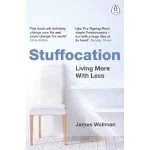 Stuffocation : Living More with Less