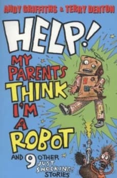Help My Parents Think Im a Robot and 9 Other Just Shocking Stories by Andy Griffiths Paperback