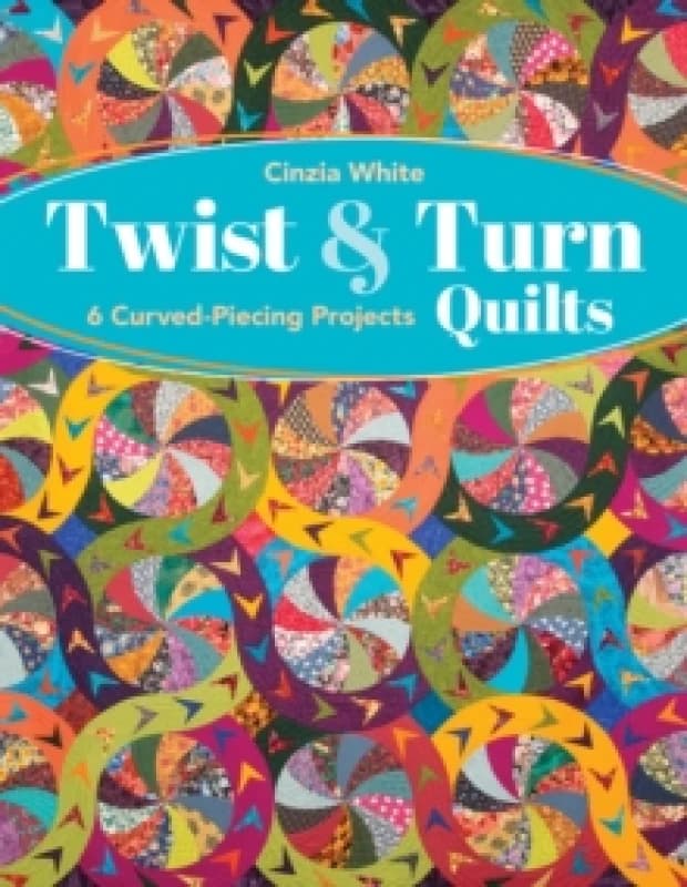 Twist & Turn Quilts : 6 Curved-Piecing Projects Paperback / softback