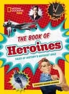 book of heroines the tales of historys gutsiest gals
