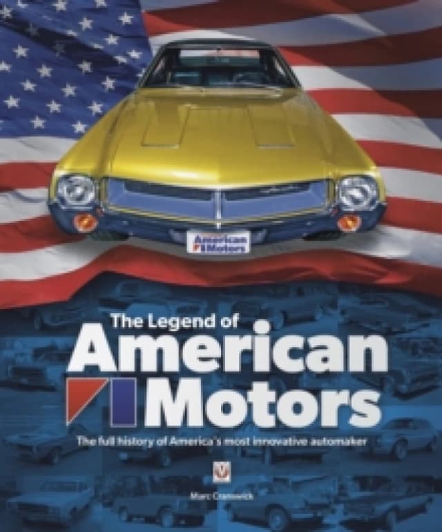 The Legend of American Motors : The Full History of America's Most Innovative Automaker Hardback