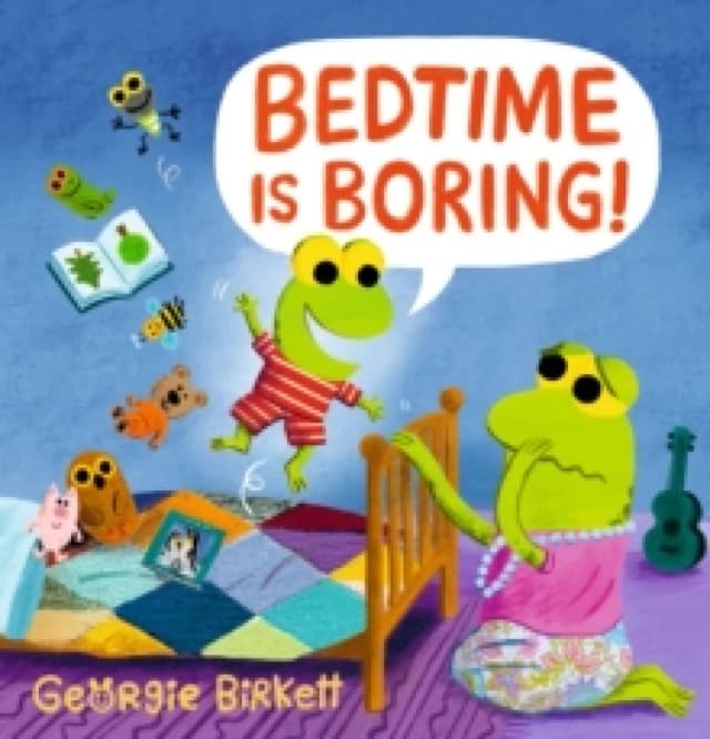 Bedtime Is Boring! : A Cheery Street story for kids who won't go to sleep, for ages 3-7 Hardback