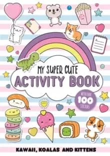 My Super Cute Activity Book : Kawaii, koalas and kittens