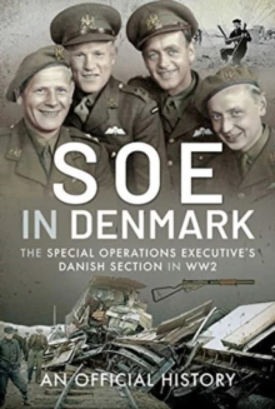 SOE in Denmark : The Special Operations Executive's Danish Section in WW2 Hardback
