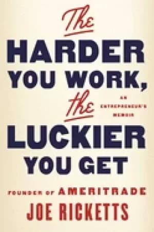 harder you work the luckier you get an entrepreneurs memoir