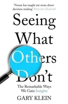 Seeing what others dont by Gary A Klein