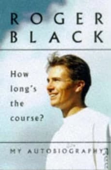 How Longs the Course by Roger Black and Mike Rowbottom Hardback