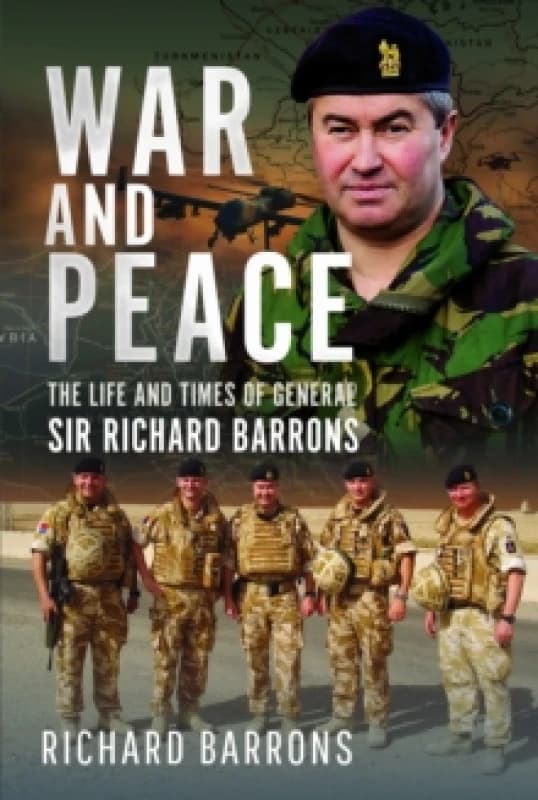 War and Peace : The Life and Times of General Sir Richard Barrons Hardback