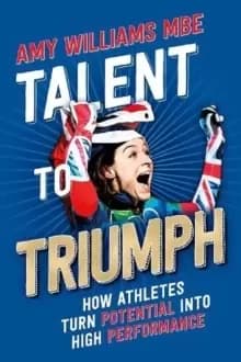 Talent to Triumph : How Athletes Turn Potential into High Performance