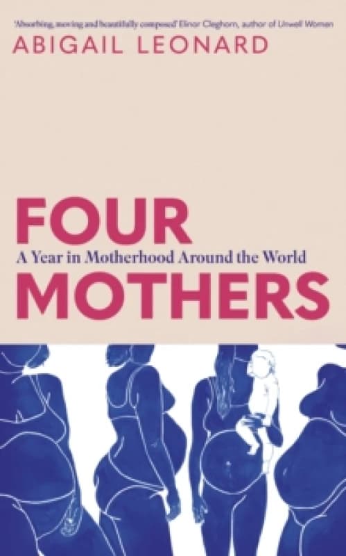 Four Mothers : A Year in Motherhood Around the World Hardback