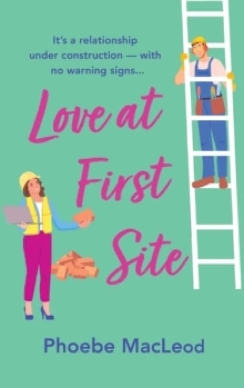 Love at First Site : An opposites-attract romantic comedy from Phoebe MacLeod Hardback