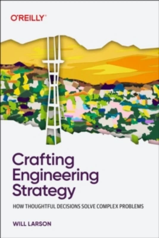 Crafting Engineering Strategy : How Thoughtful Decisions Solve Complex Problems Paperback / softback