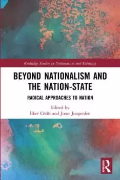 Beyond Nationalism and the Nation-StateRadical Approaches to Nation