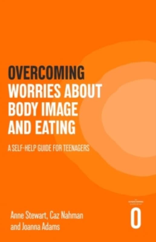 Overcoming Worries About Body Image and Eating : A Self-help Guide for Teenagers Paperback / softback