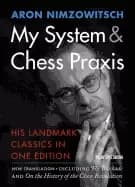 my system and chess praxis his landmark classics in one edition