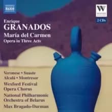 Enrique Granados: Maria Del Carmen: Opera in Three Acts