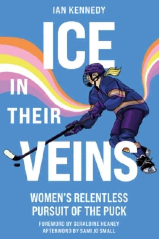 Ice in Their Veins : Womens Relentless Pursuit of the Puck Paperback / softback