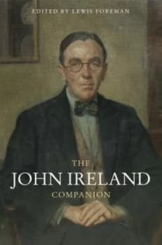 The John Ireland Companion by Lewis Foreman Hardback