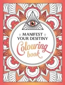 Manifest Your Destiny Colouring Book : A Mesmerizing Journey of Colour and Creativity
