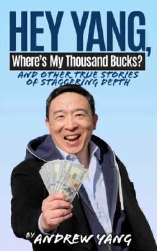 Hey Yang, Where's My Thousand Bucks? And Other True Stories of Staggering Depth Hardback