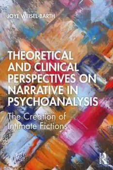 Theoretical and Clinical Perspectives on Narrative in PsychoanalysisThe Creation of Intimate Fictions