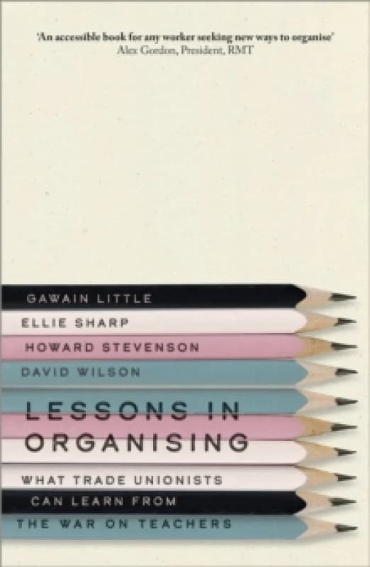 Lessons in Organising : What Trade Unionists Can Learn from the War on Teachers Paperback / softback