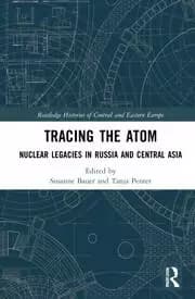 Tracing the Atom Nuclear Legacies in Russia and Central Asia