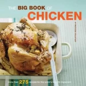 big book of chicken more than 275 recipes for the worlds favorite ingredien